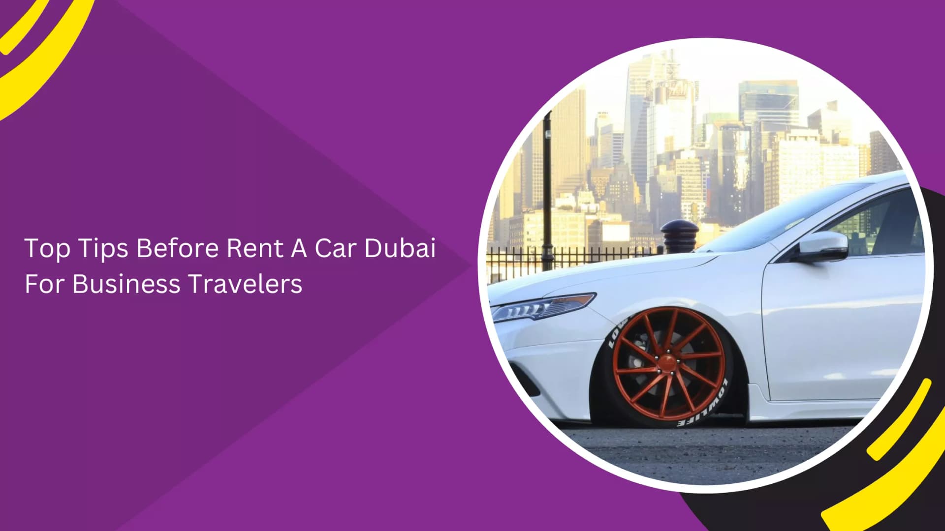 Top Tips Before Rent A Car Dubai For Business Travelers_blogs