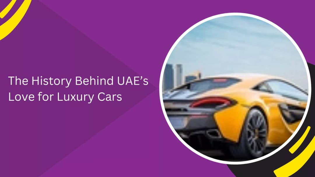 التاريخ وراء حب الإمارات للسيارات الفاخرة