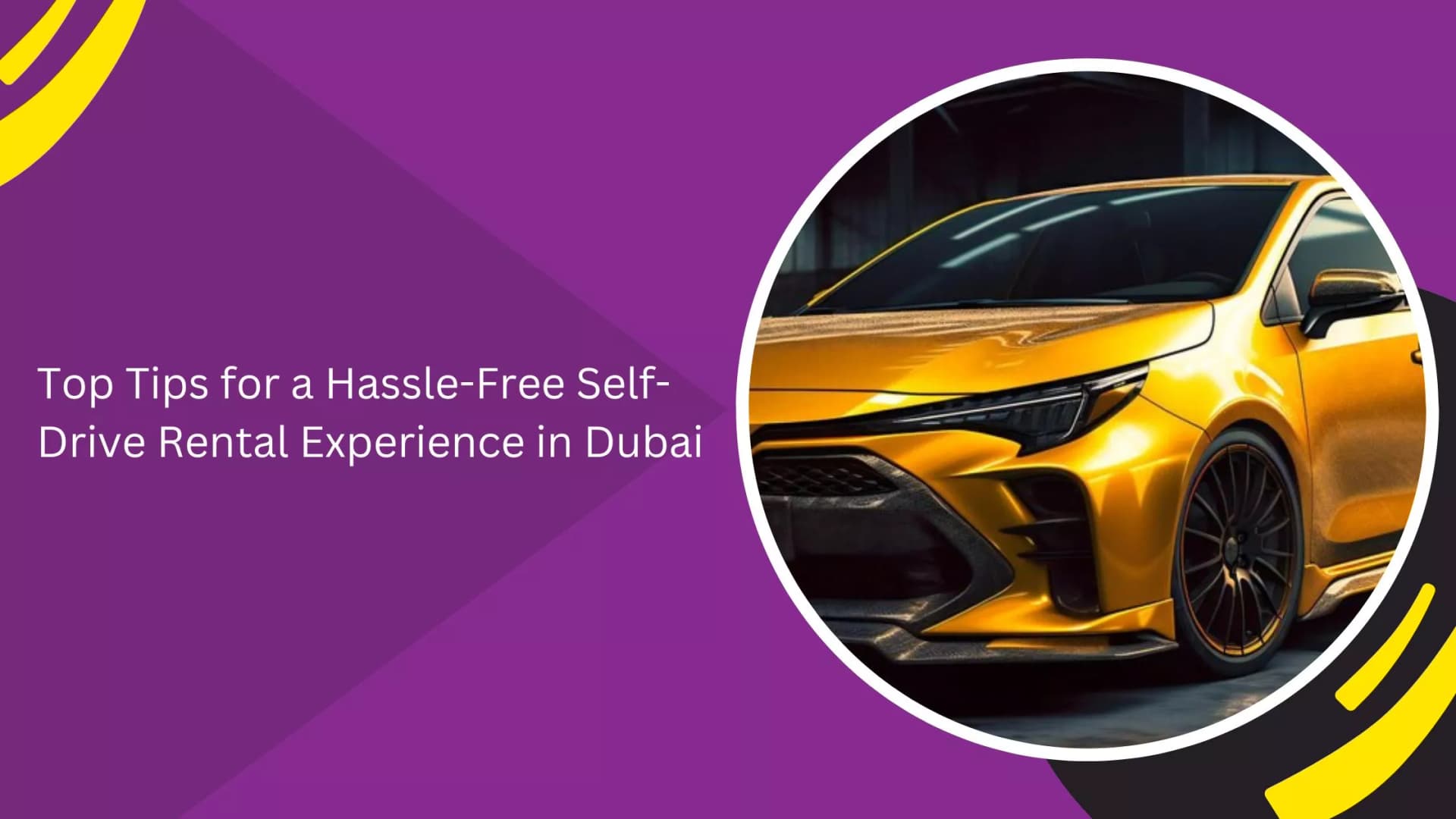 Top Tips for a Hassle-Free Self-Drive Rental Experience in Dubai_blogs