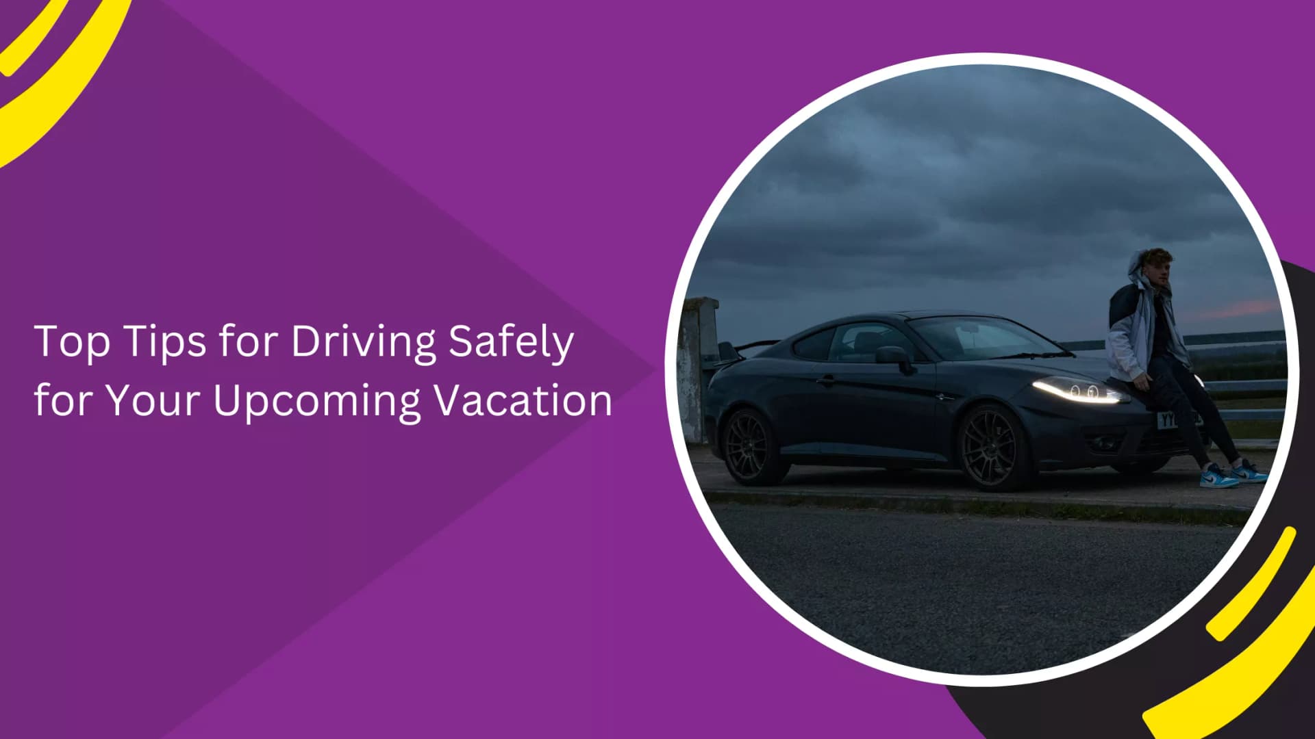 Top Tips for Driving Safely for Your Upcoming Vacation_blogs
