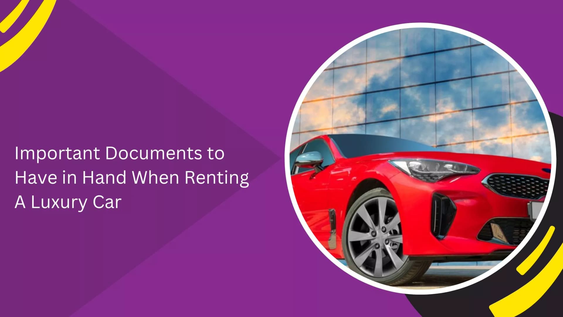 Important Documents to Have in Hand When Renting A Luxury Car_blogs
