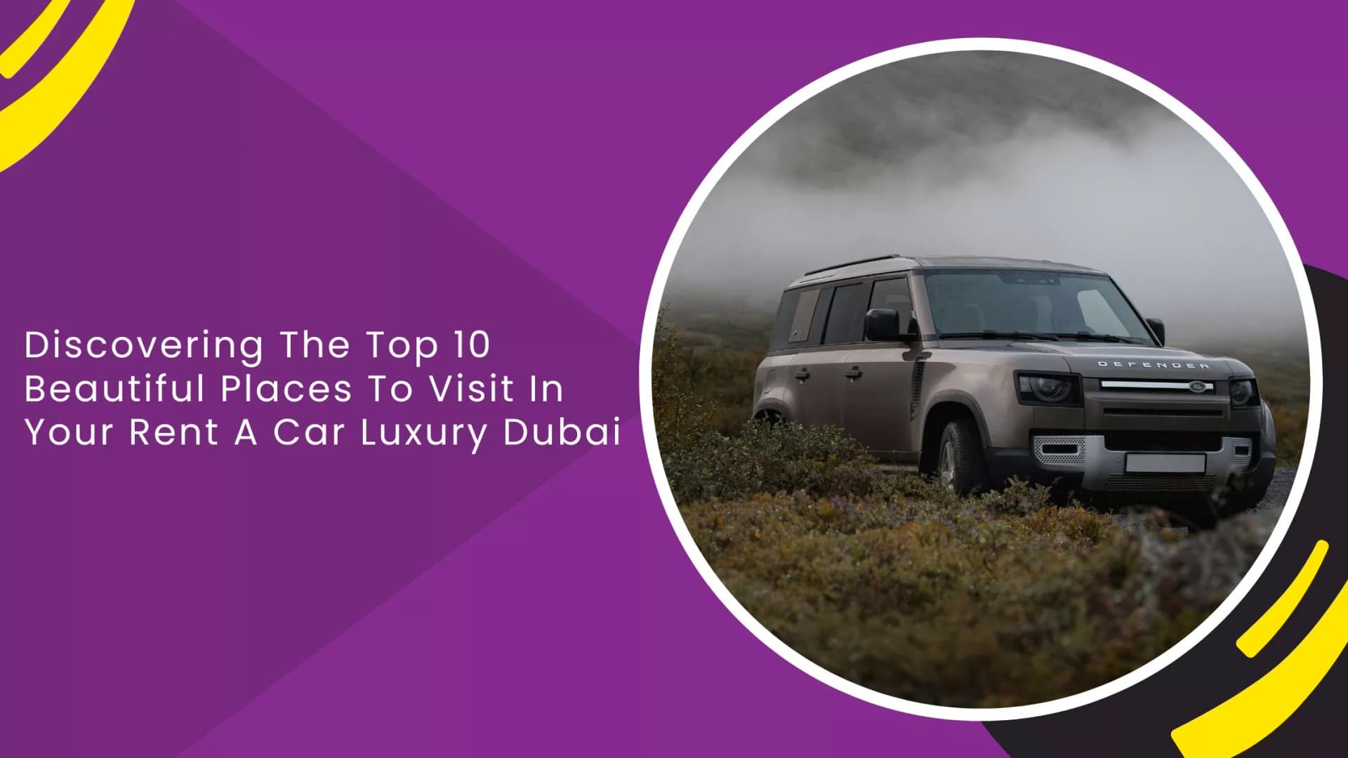 Discovering The Top 10 Beautiful Places To Visit In Your Rent A Car Luxury Dubai_blogs