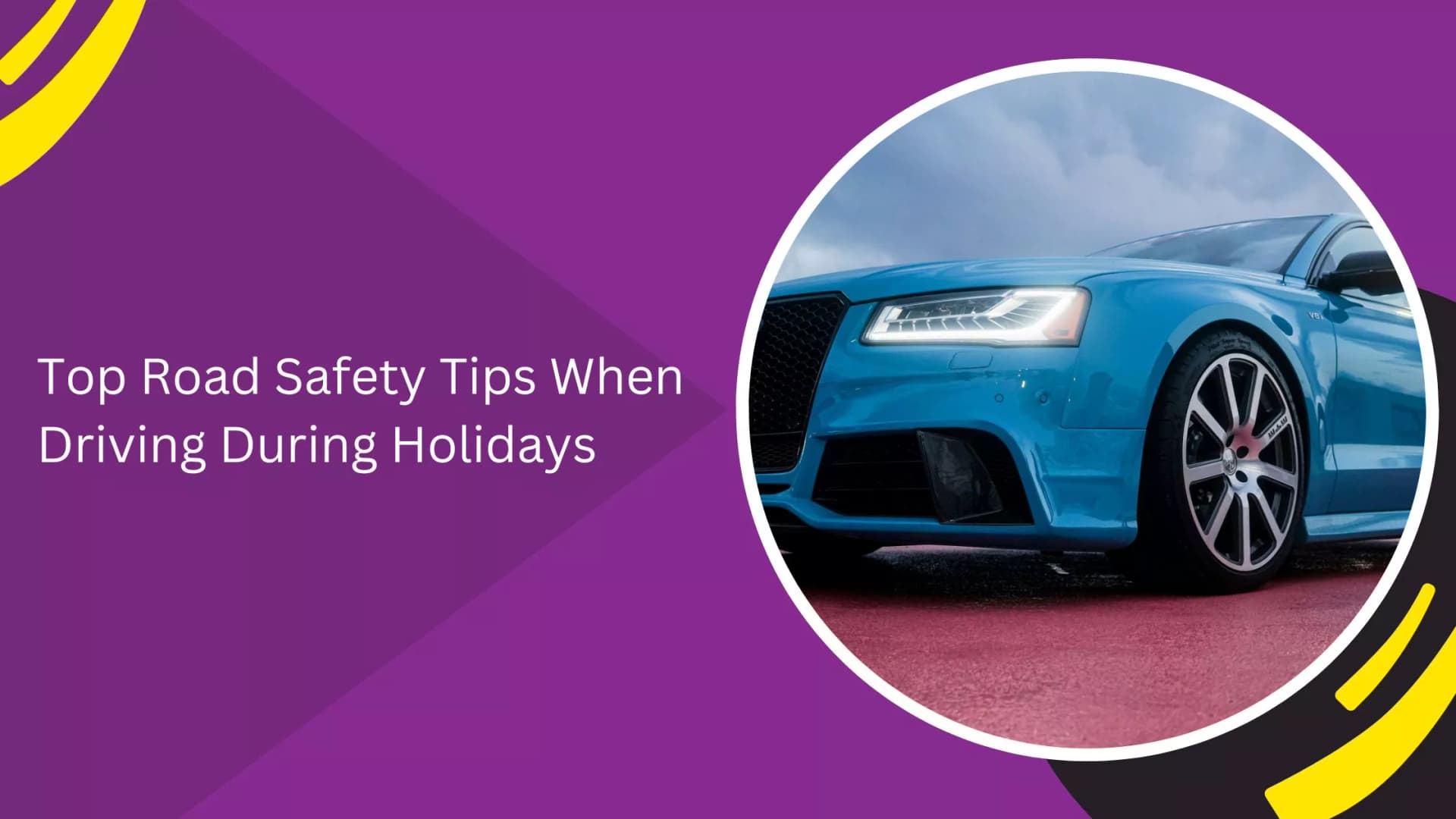 Top Road Safety Tips When Driving During Holidays_blogs