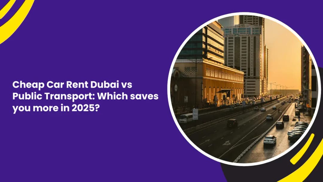 ارخص ايجار سيارات في دبي مقابل وسائل النقل العام: أيهما يوفر لك المزيد في عام 2025؟