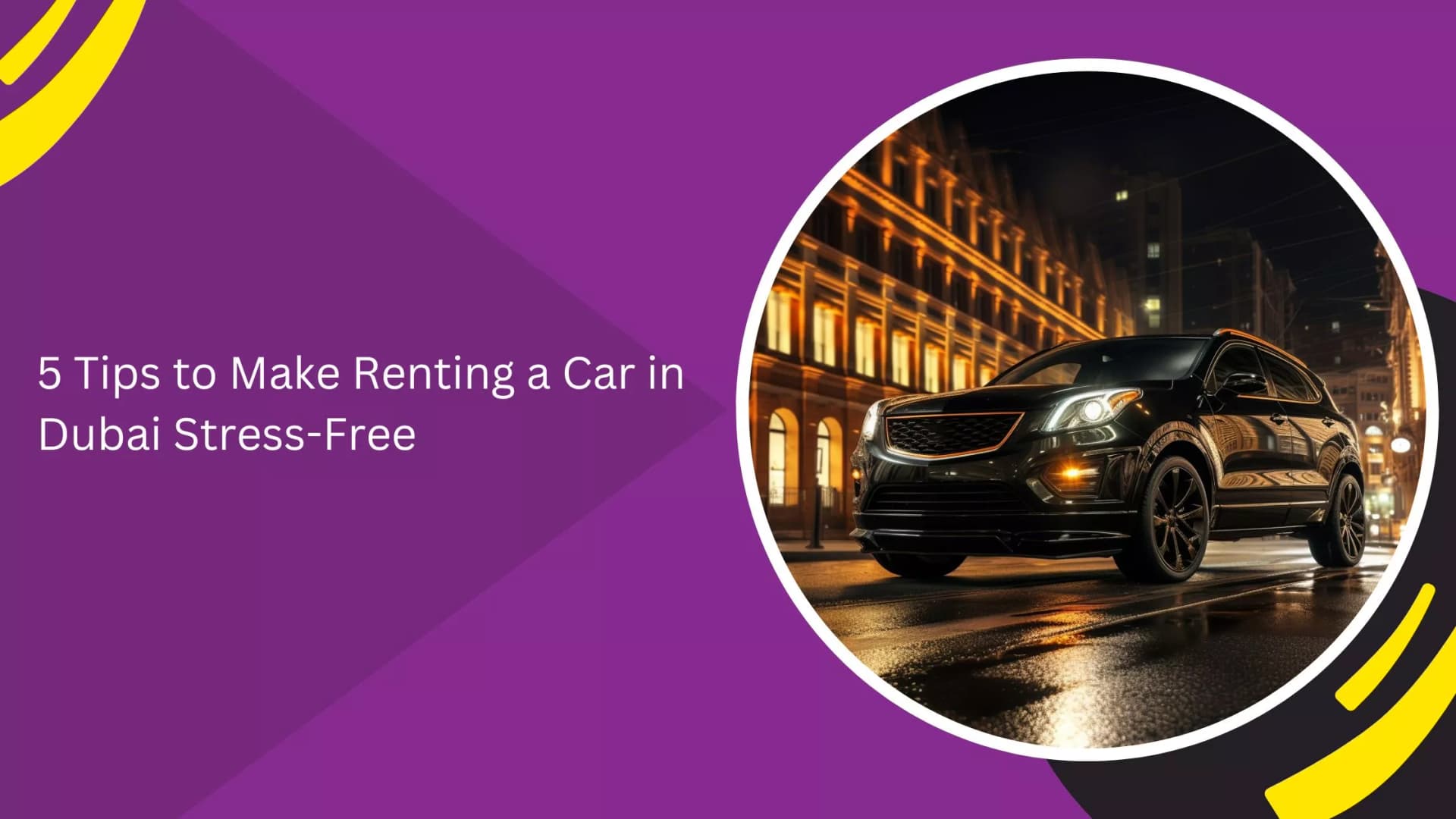 5 Tips to Make Renting a Car in Dubai Stress-Free_blogs