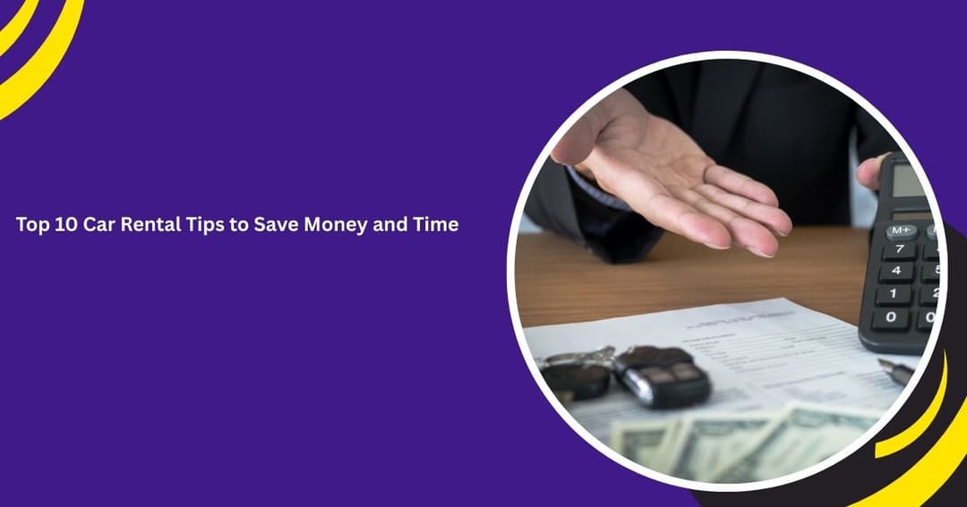Top 10 Car Rental Tips to Save Money and Time