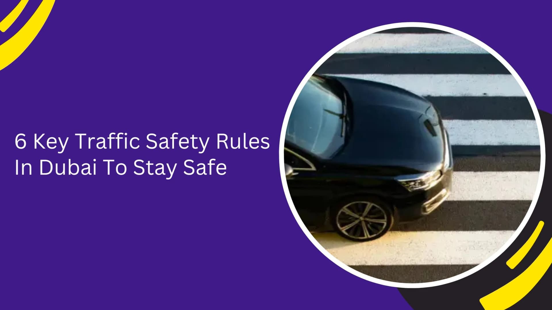 6 Key Traffic Safety Rules In Dubai To Stay Safe_blogs