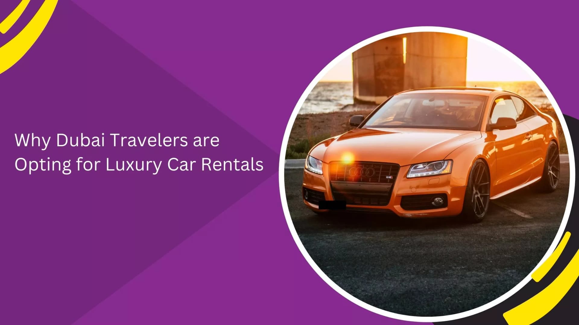 Why Dubai Travelers are Opting for Luxury Car Rentals_blogs