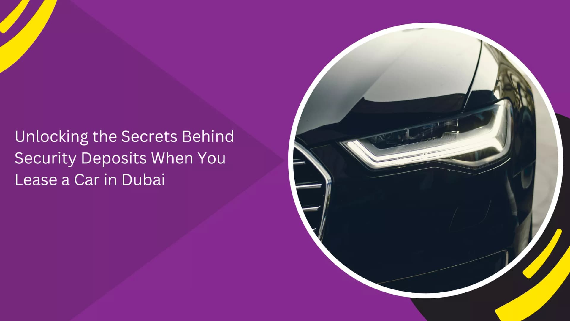Unlocking the Secrets Behind Security Deposits When You Lease a Car in Dubai_blogs