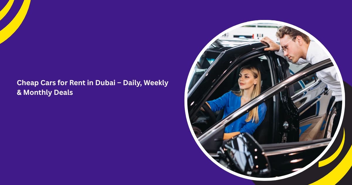 Cheap Cars for Rent in Dubai – Daily, Weekly & Monthly Deals