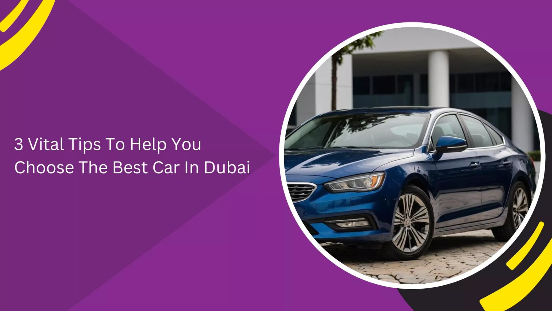 3 Vital Tips To Help You Choose The Best Car In Dubai_blogs