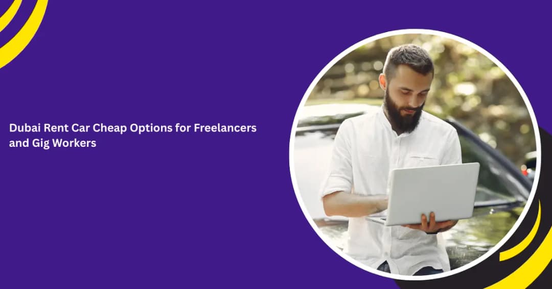 Dubai Rent Car Cheap Options for Freelancers and Gig Workers