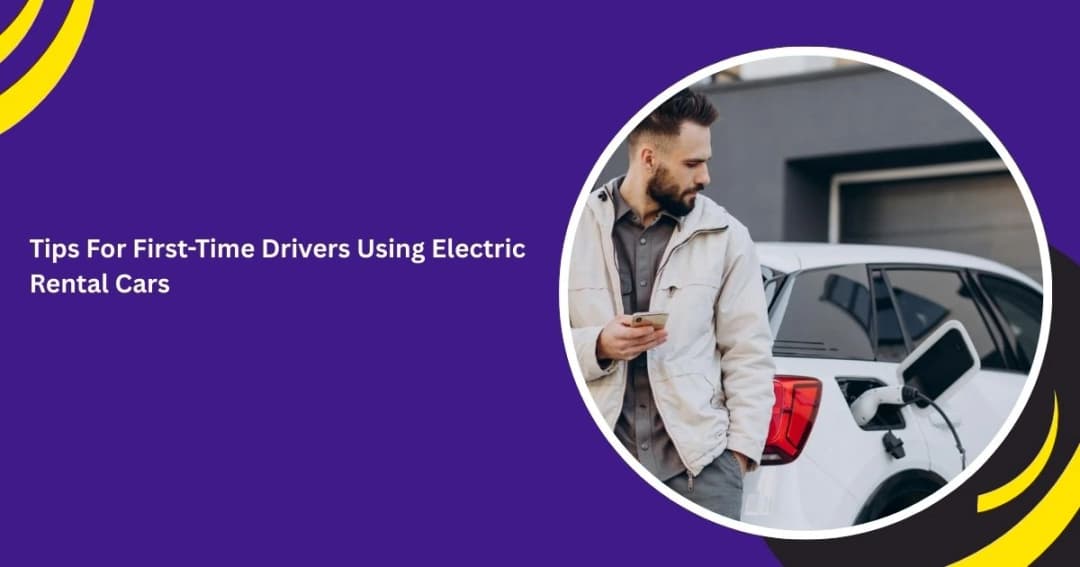 نصائح للسائقين الجدد الذين يستخدمون سيارات كهربائية مستأجرة