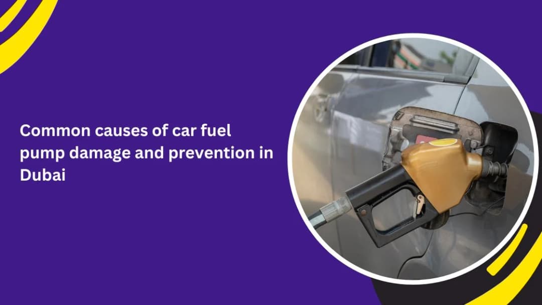 Common causes of car fuel pump damage and prevention in Dubai