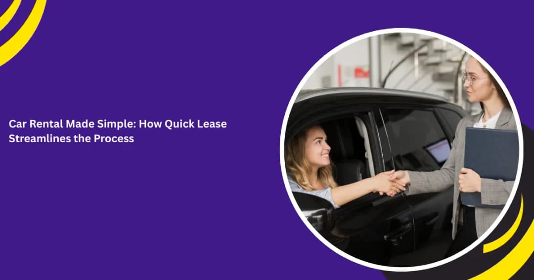 Car Rental Made Simple: How Quick Lease Streamlines the Process