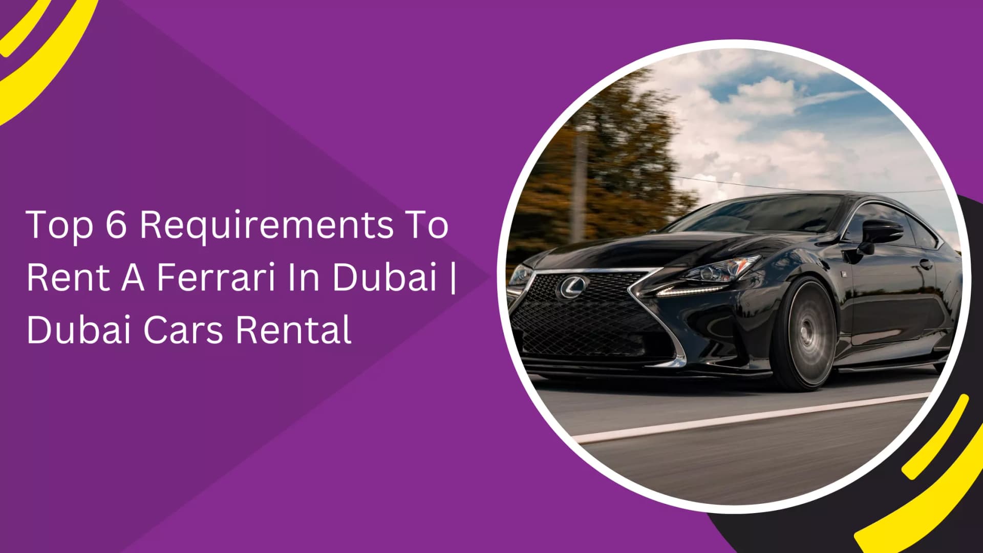 Top 6 Requirements To Rent A Ferrari In Dubai | Dubai Cars Rental_blogs