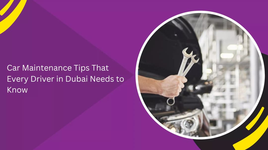 Car Maintenance Made Easy for Dubai Drivers