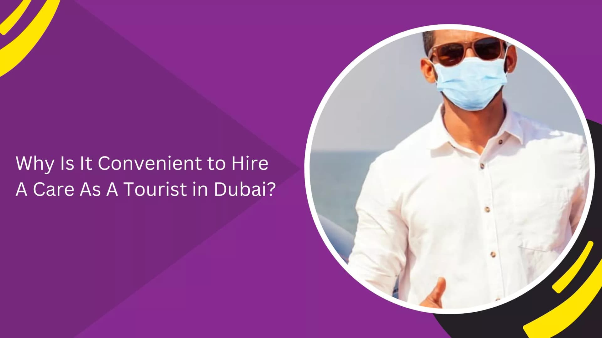 Why Is It Convenient to Hire A Care As A Tourist in Dubai?_blogs
