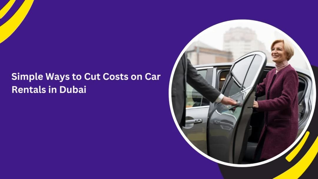 Simple Ways to Cut Costs on Car Rentals in Dubai