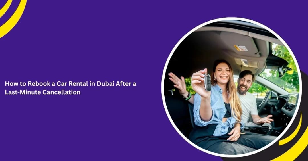 How to Rebook a Car Rental in Dubai After a Last-Minute Cancellation