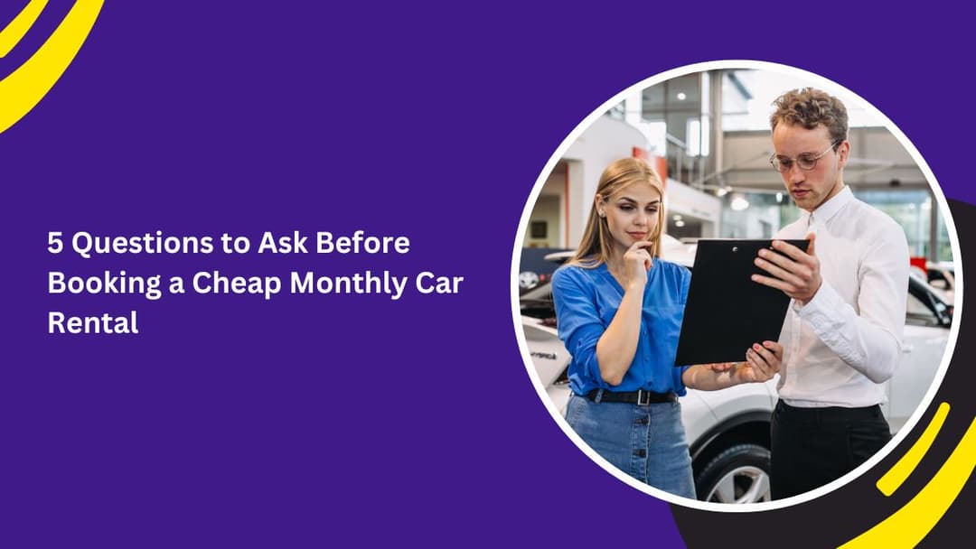 5 Questions to Ask Before Booking a Cheap Monthly Car Rental