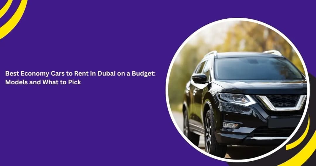 أفضل السيارات الاقتصادية للاستئجار في دبي بميزانية محدودة: الطرازات وما يجب اختياره