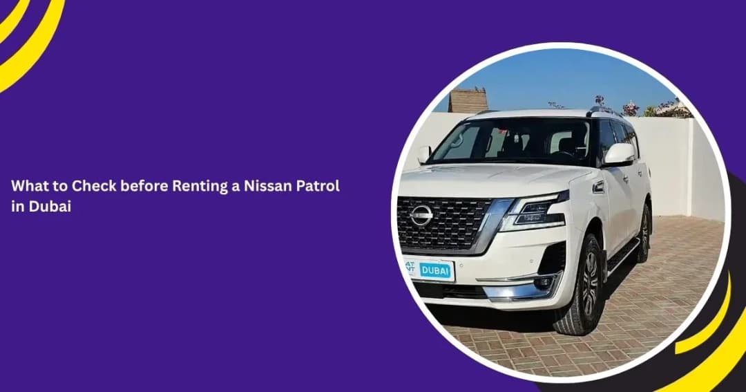 What to Check Before Renting a Nissan Patrol in Dubai