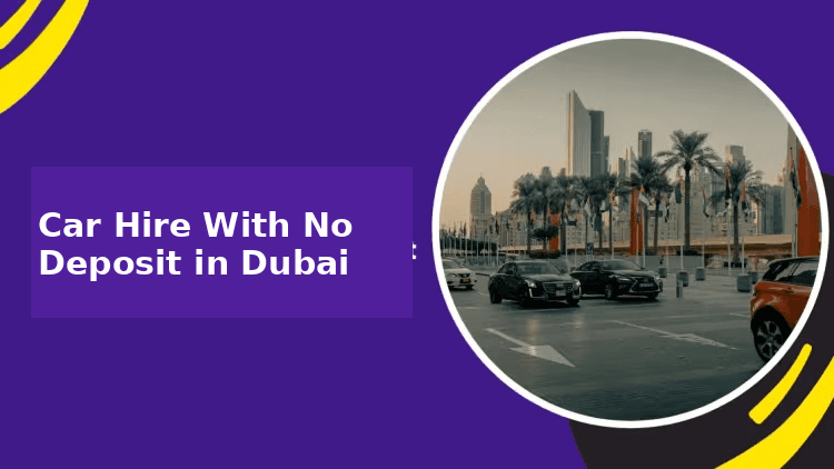Car Hire With No Deposit in Dubai