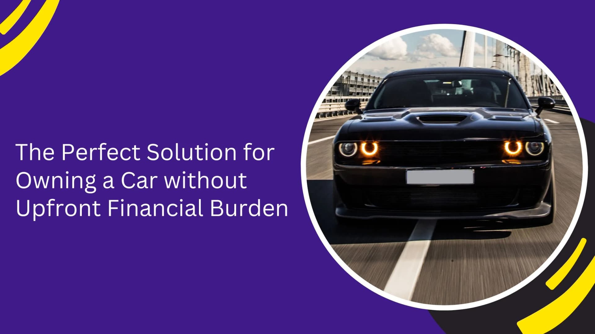 The Perfect Solution for Owning a Car without Upfront Financial Burden_blogs