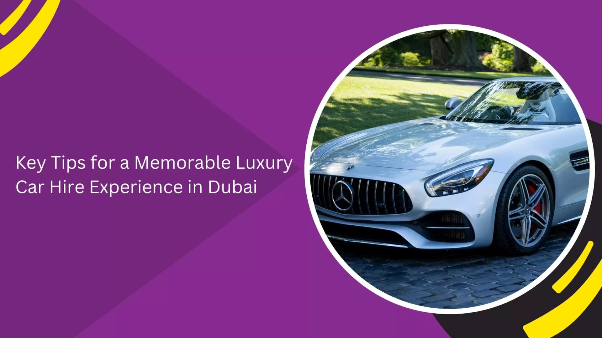 Key Tips for a Memorable Luxury Car Hire Experience in Dubai_blogs