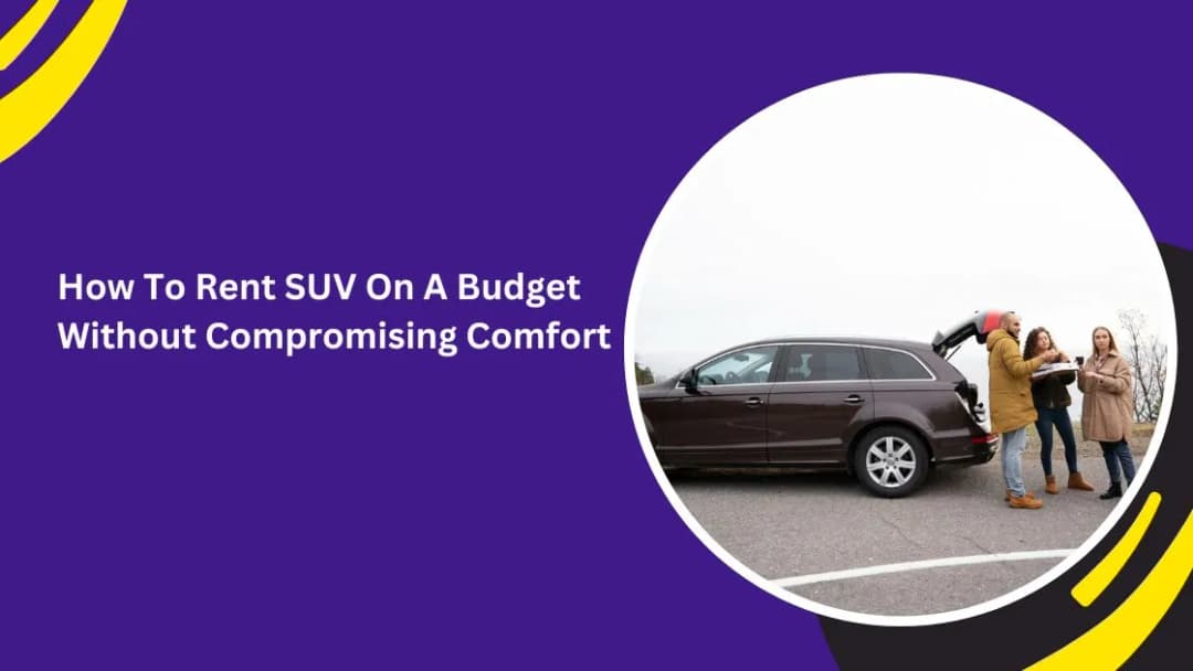 How To Rent SUV On A Budget Without Compromising Comfort