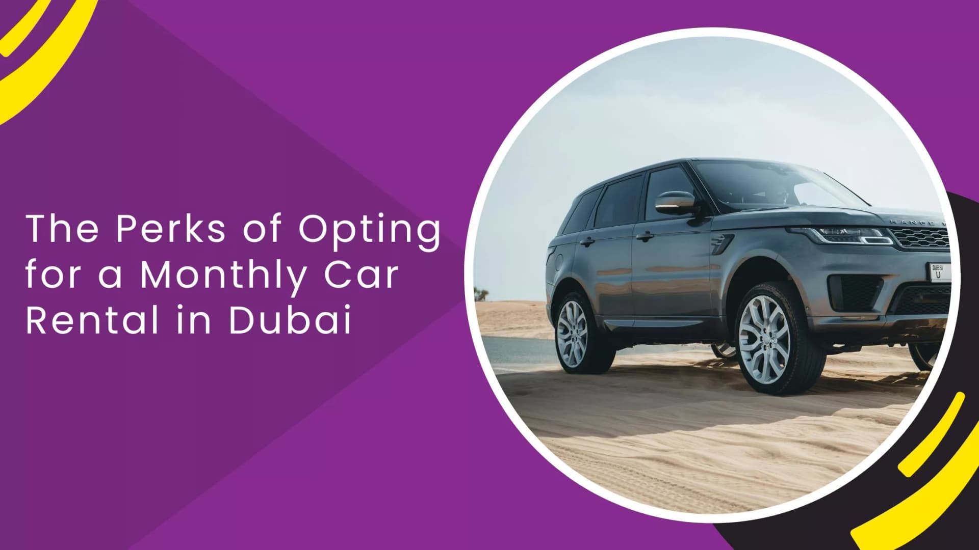 The Perks of Opting for a Monthly Car Rental in Dubai_blogs