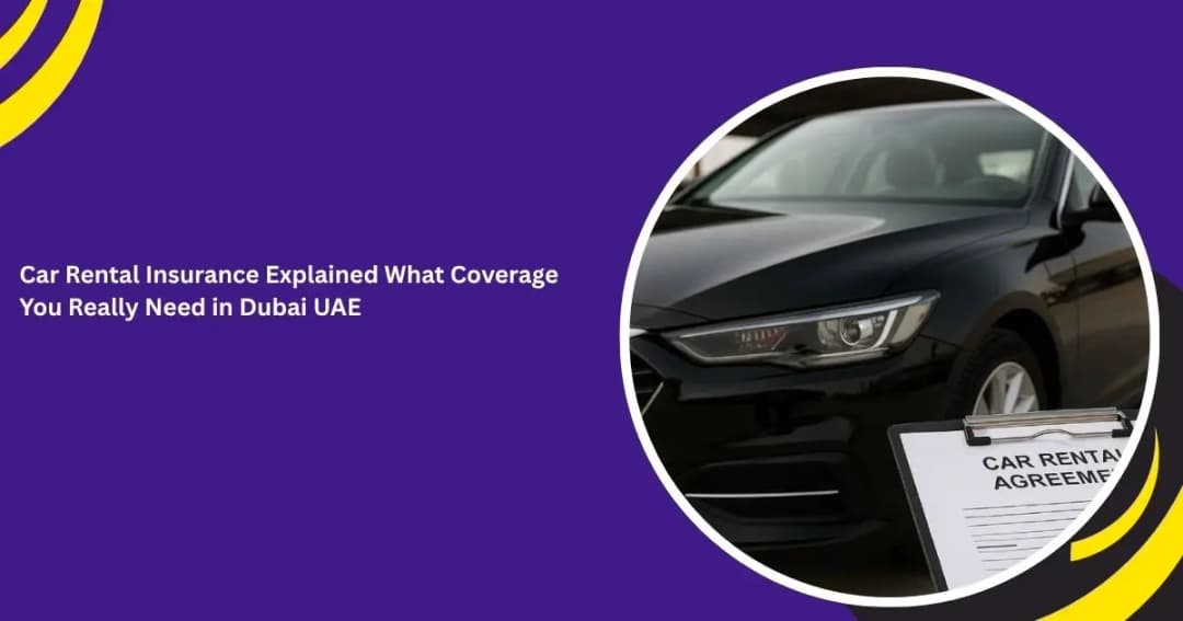 شرح تأمين تأجير السيارات: ما هي التغطية التي تحتاجها حقًا في دبي، الإمارات العربية المتحدة