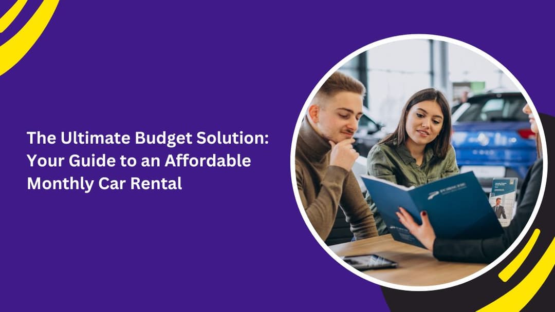 The Ultimate Budget Solution: Your Guide to an Affordable Monthly Car Rental