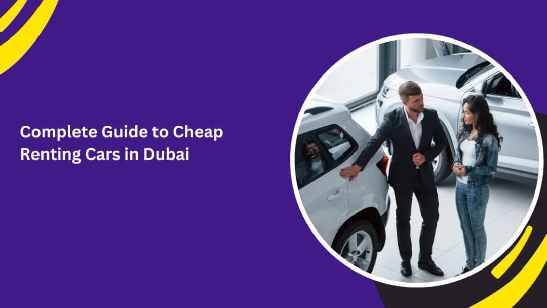Complete Guide to Cheap Renting Cars in Dubai