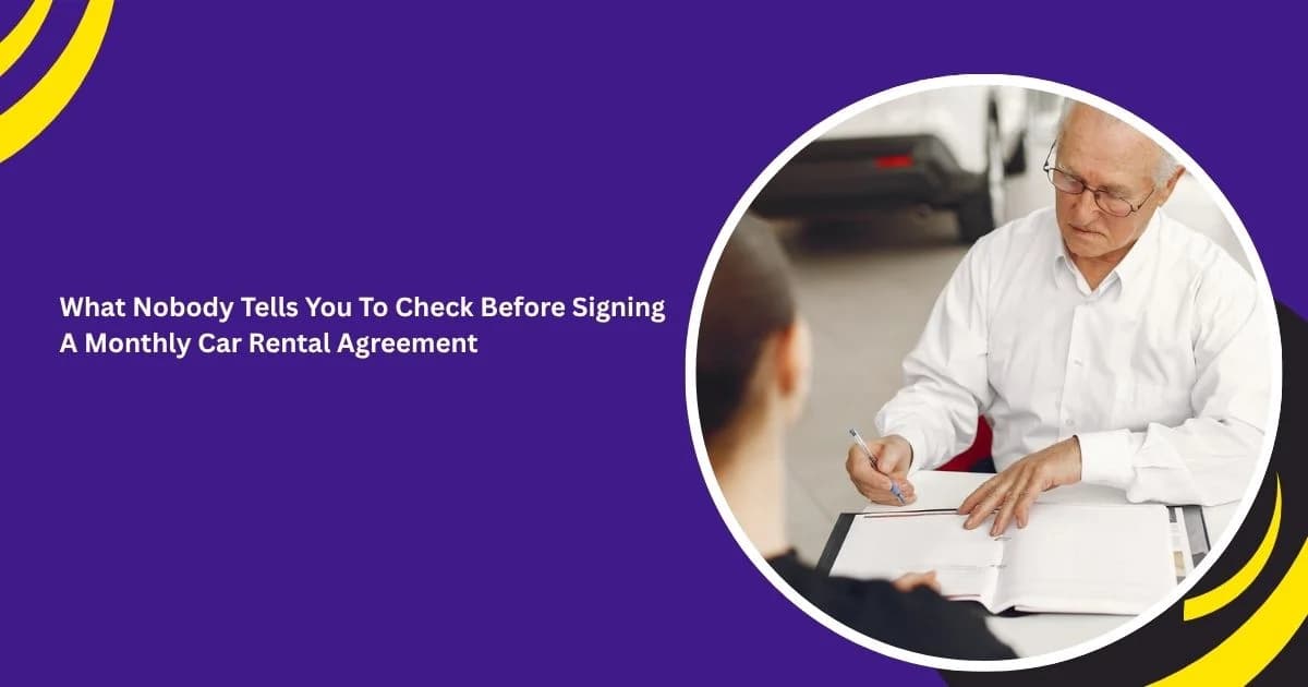 What Nobody Tells You To Check Before Signing A Monthly Car Rental Agreement