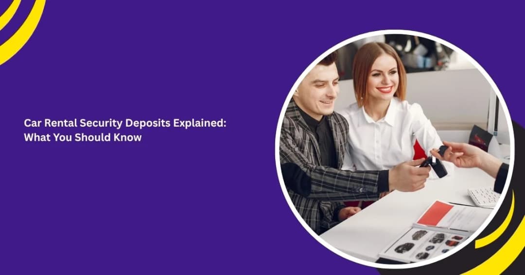 Car Rental Security Deposits Explained: What You Should Know