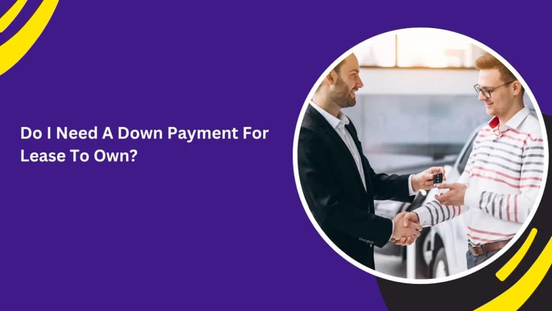 Do I Need A Down Payment For Lease To Own?