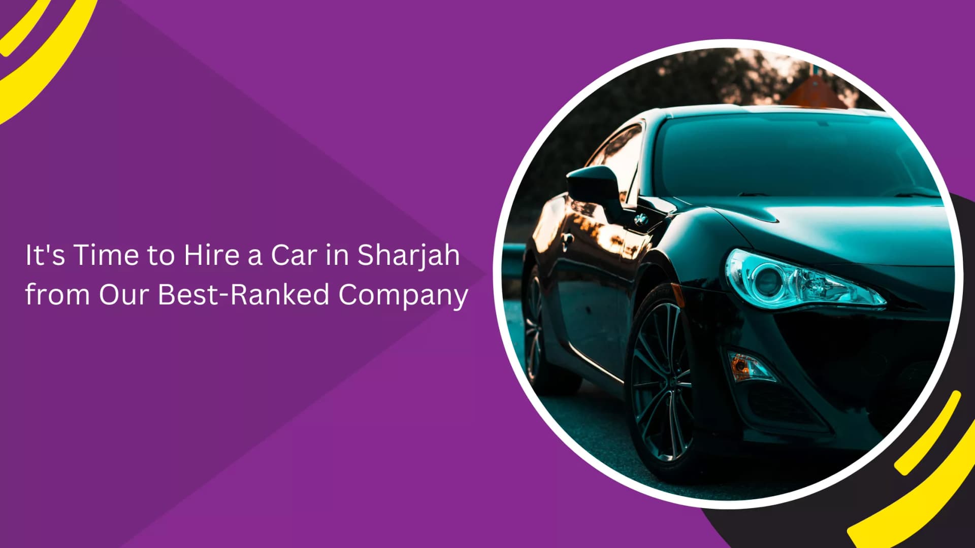 It's Time to Hire a Car in Sharjah from Our Best-Ranked Company_blogs