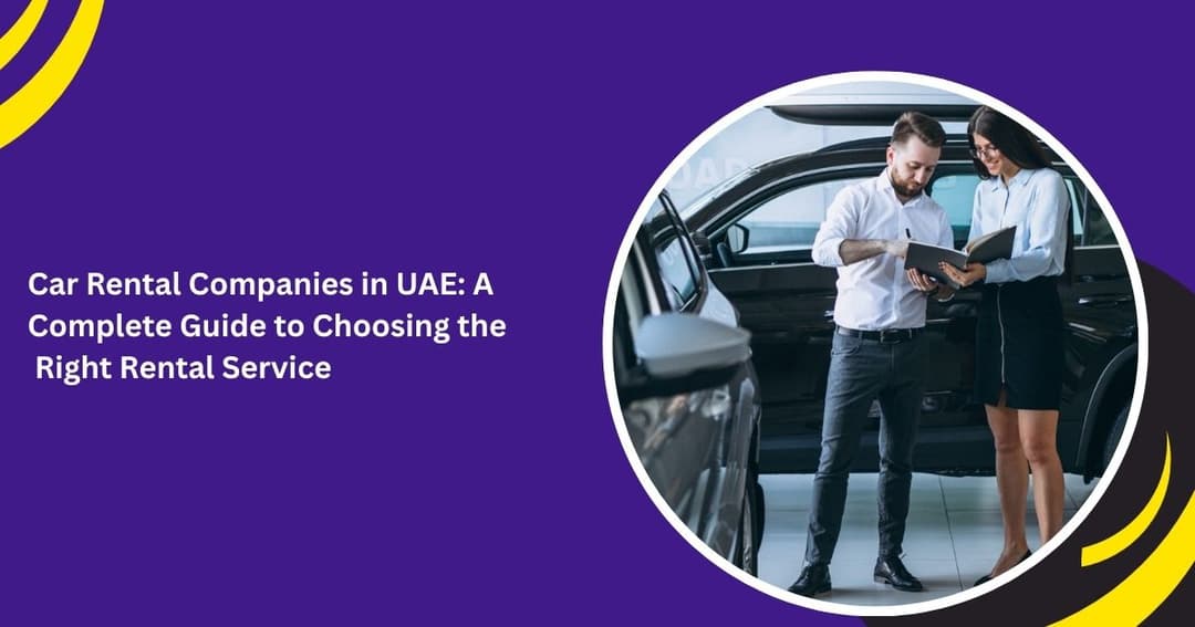 Car Rental Companies in UAE: A Complete Guide to Choosing the Right Rental Service