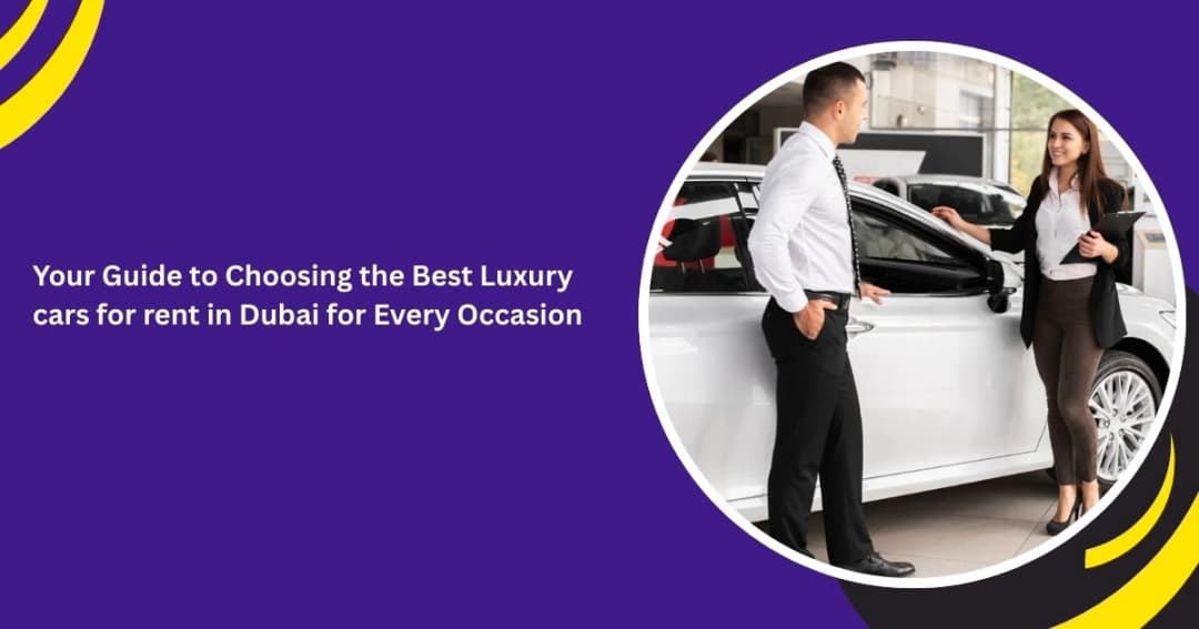 Your Guide to Choosing the Best Luxury cars for rent in Dubai for Every Occasion
