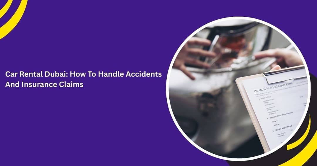 Car Rental Dubai: How To Handle Accidents And Insurance Claims