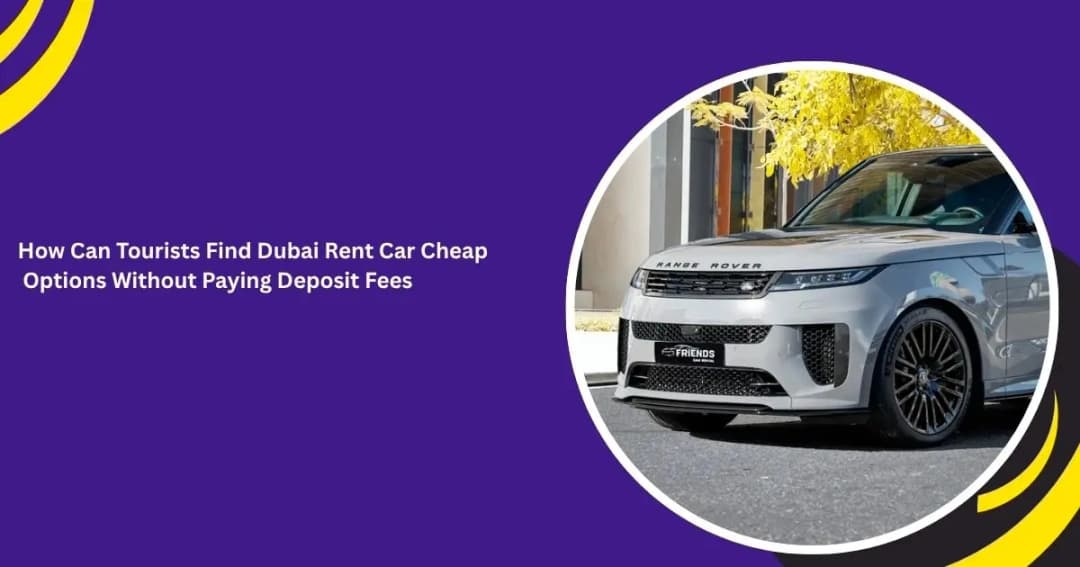 كيف يمكن للسياح العثور على خيارات رخيصة لاستئجار السيارات في دبي دون دفع رسوم تأمين