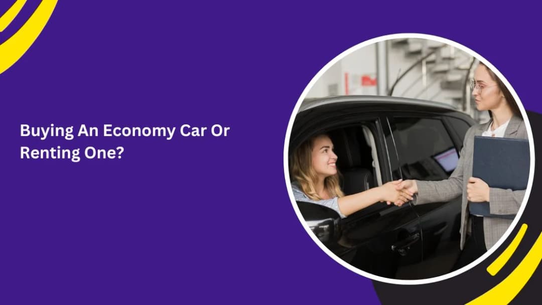 Buying An Economy Car Or Renting One?