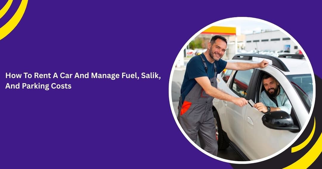 How To Rent A Car And Manage Fuel, Salik, And Parking Costs
