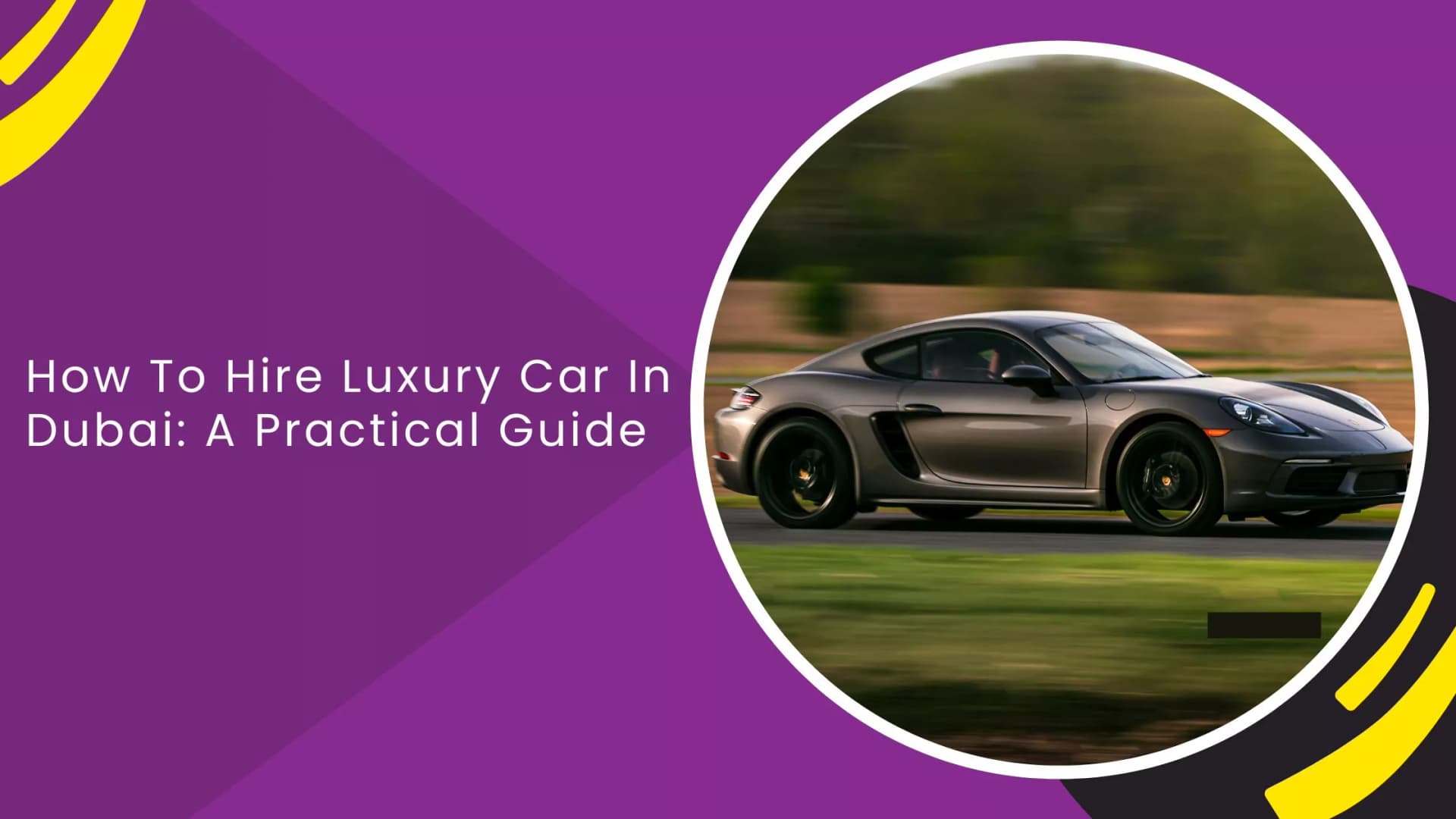 How To Hire Luxury Car In Dubai: A Practical Guide_blogs