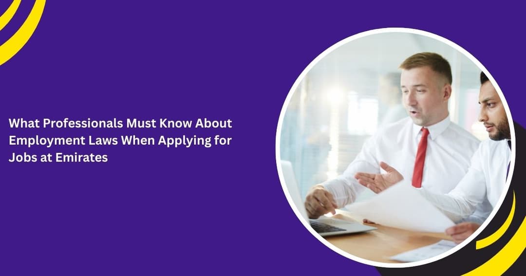 What Professionals Must Know About Employment Laws When Applying for Jobs at Emirates