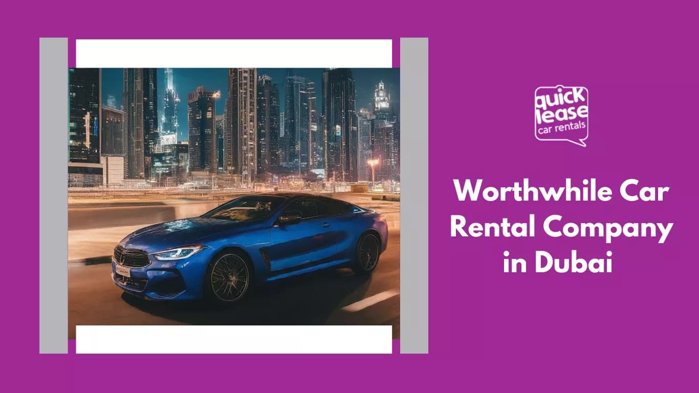 Worthwhile Car Rental Company in Dubai_blogs