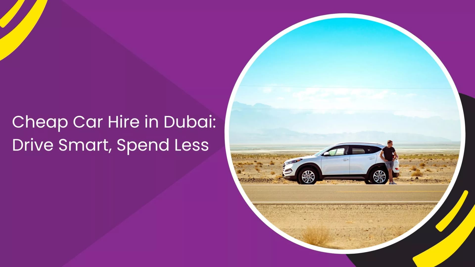 Cheap Car Hire in Dubai: Drive Smart, Spend Less_blogs