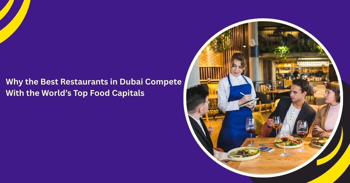 Why the Best Restaurants in Dubai Compete With the World’s Top Food Capitals_blogs